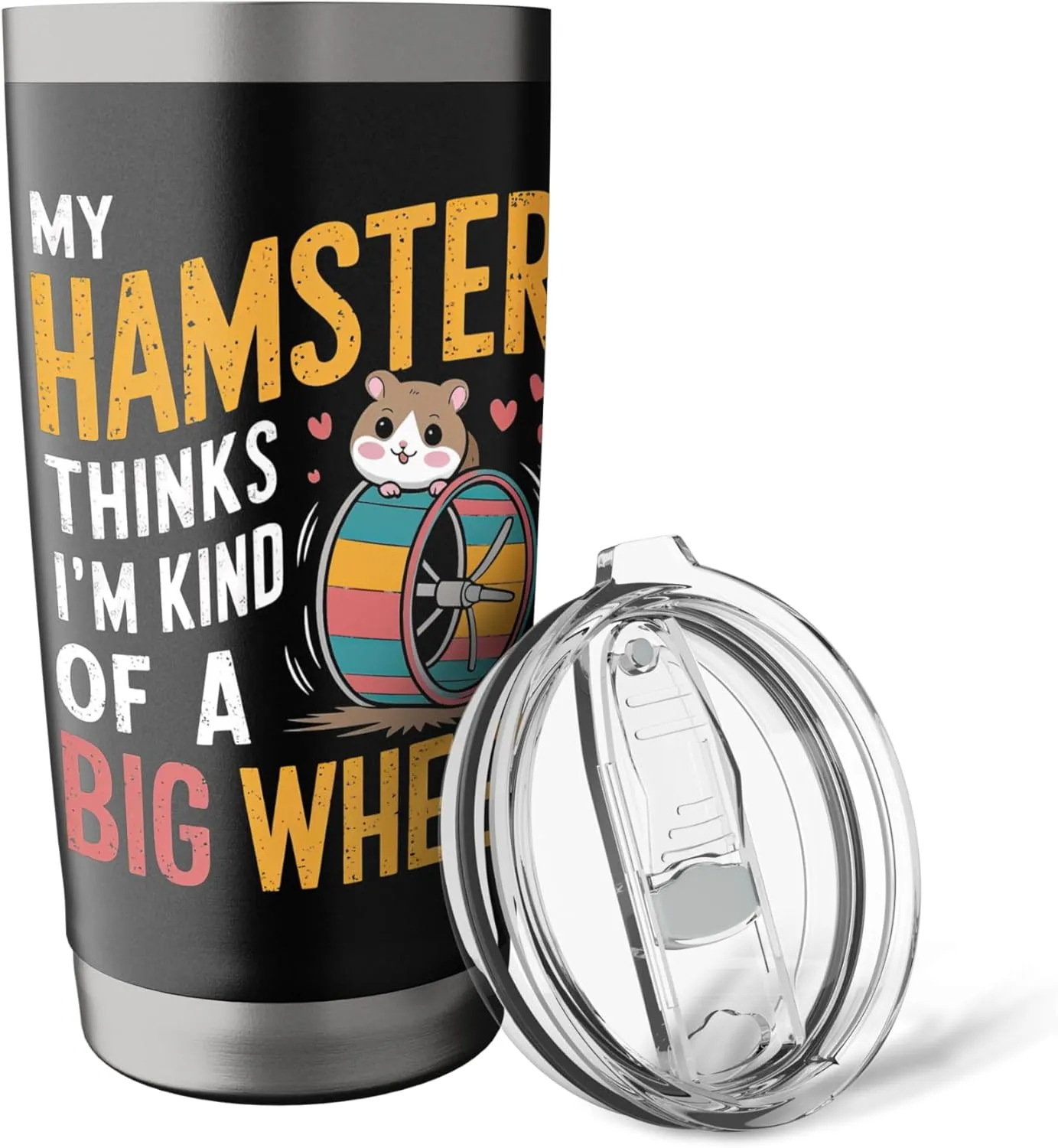 My Hamster Thinks I'm Kind Of A Big Wheel Stainless Steel Insulated Tumbler