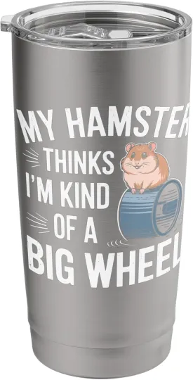 My Hamster Thinks I'm Kind Of A Big Wheel Stainless Steel Insulated Tumbler