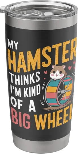 My Hamster Thinks I'm Kind Of A Big Wheel Stainless Steel Insulated Tumbler