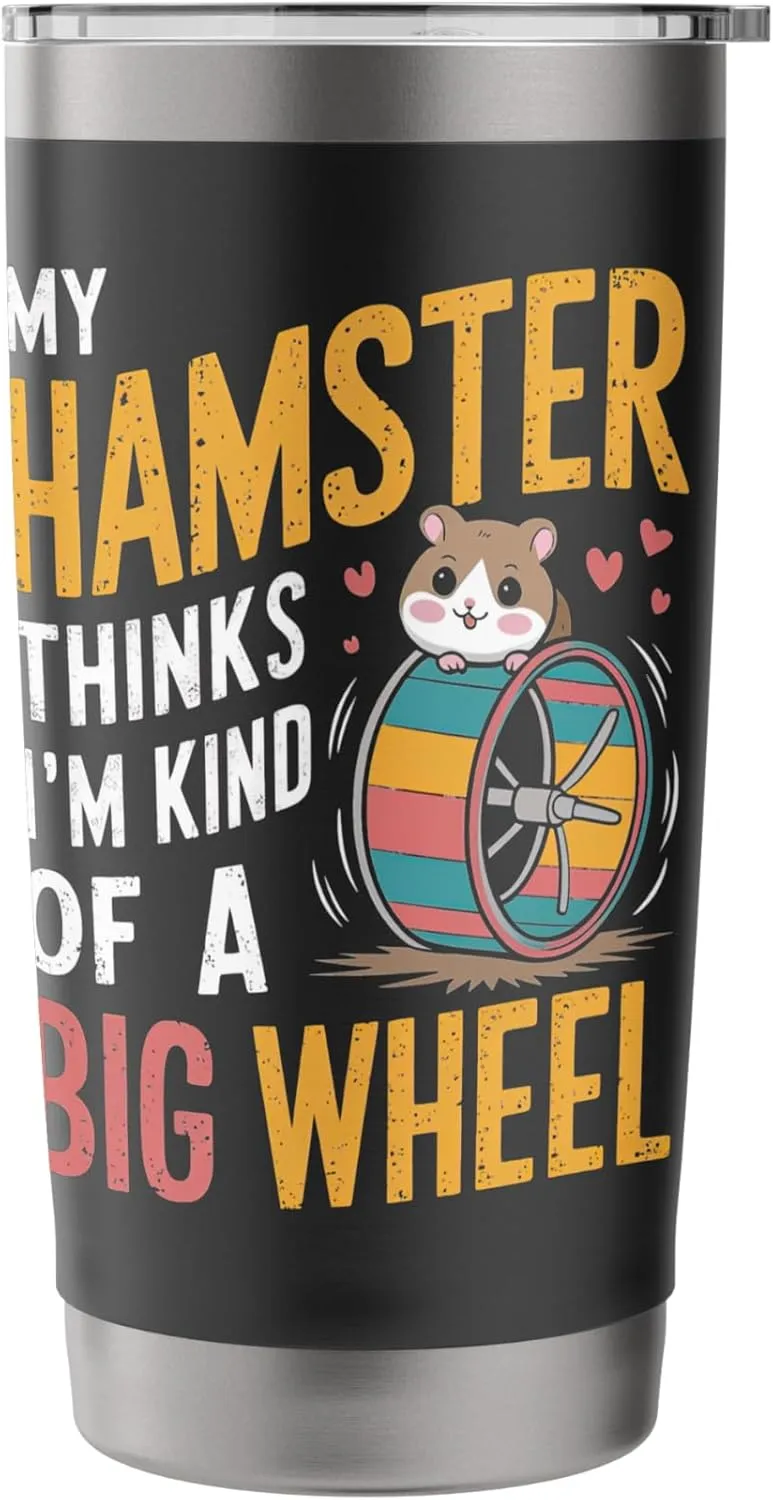My Hamster Thinks I'm Kind Of A Big Wheel Stainless Steel Insulated Tumbler