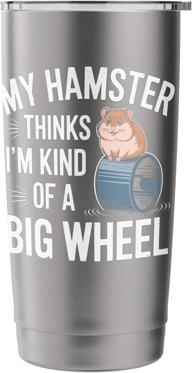 My Hamster Thinks I'm Kind Of A Big Wheel Stainless Steel Insulated Tumbler