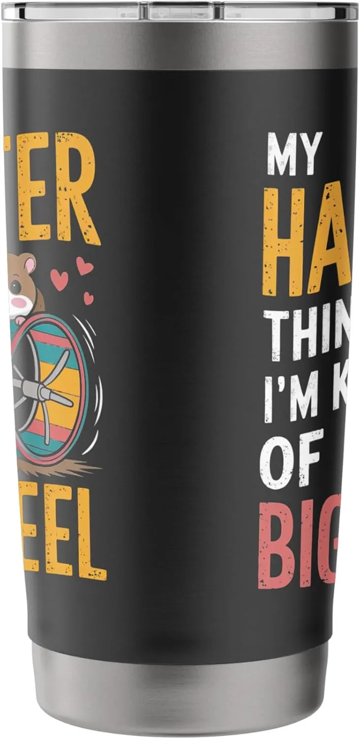 My Hamster Thinks I'm Kind Of A Big Wheel Stainless Steel Insulated Tumbler