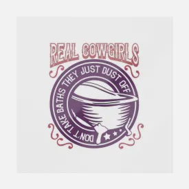 Real Cowgirls Don’t Take Baths They Just Dust Off